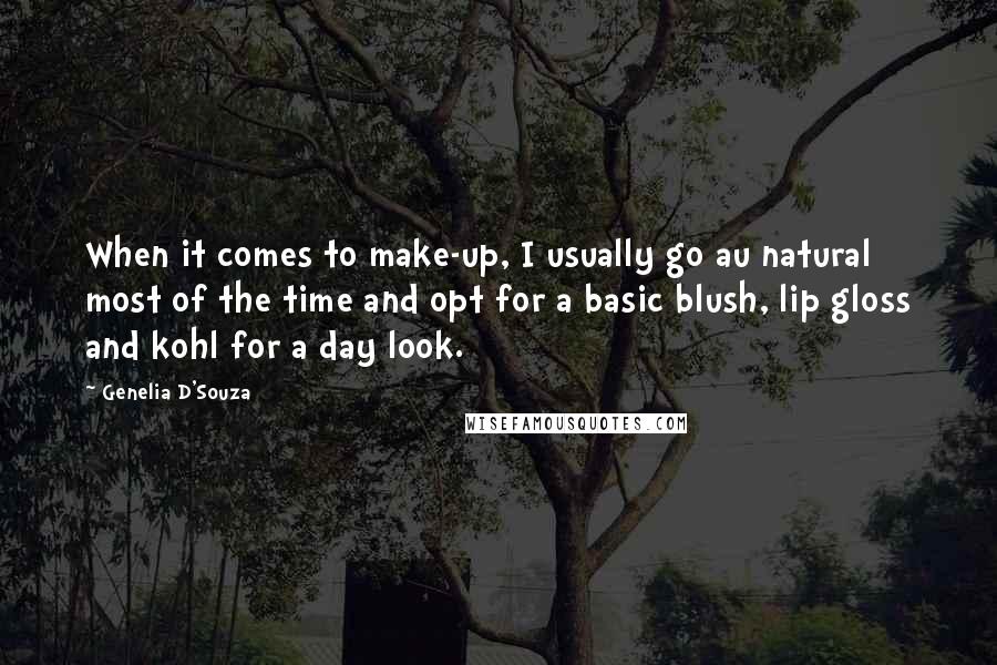 Genelia D'Souza Quotes: When it comes to make-up, I usually go au natural most of the time and opt for a basic blush, lip gloss and kohl for a day look.