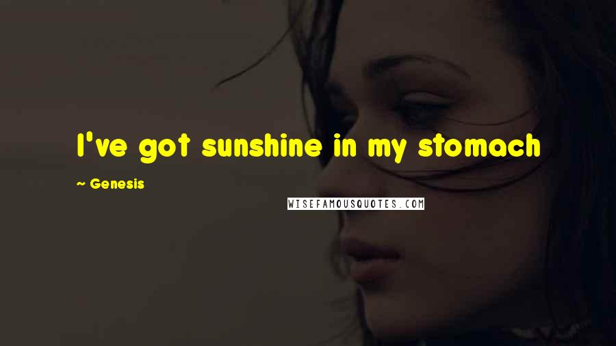 Genesis Quotes: I've got sunshine in my stomach