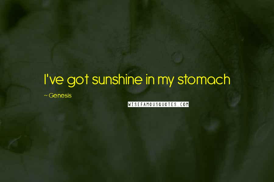 Genesis Quotes: I've got sunshine in my stomach