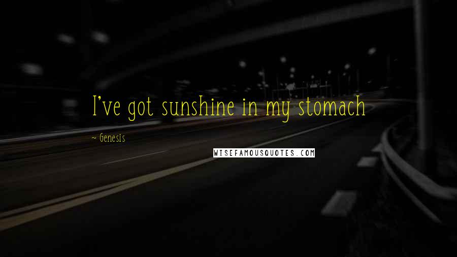 Genesis Quotes: I've got sunshine in my stomach