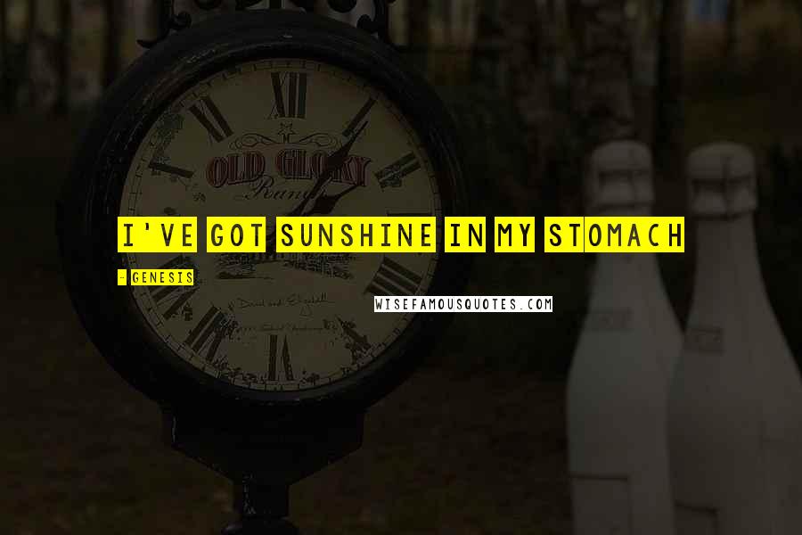Genesis Quotes: I've got sunshine in my stomach
