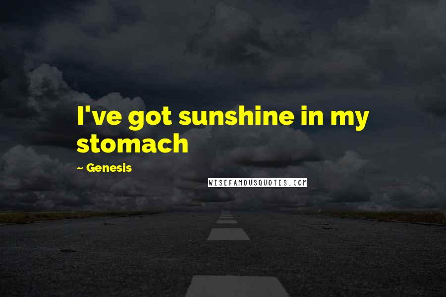 Genesis Quotes: I've got sunshine in my stomach