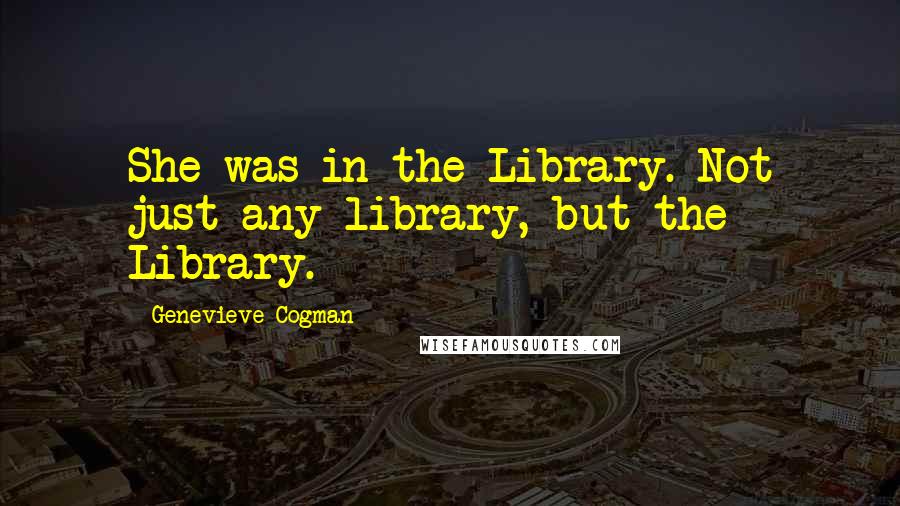 Genevieve Cogman Quotes: She was in the Library. Not just any library, but the Library.