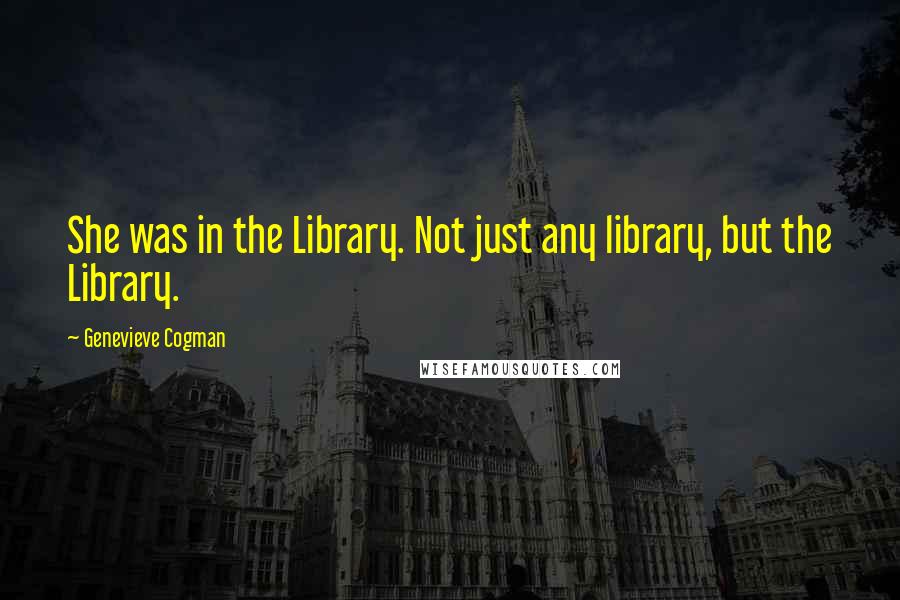 Genevieve Cogman Quotes: She was in the Library. Not just any library, but the Library.