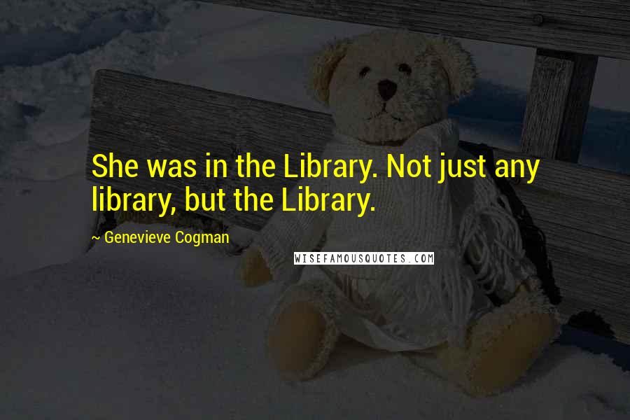 Genevieve Cogman Quotes: She was in the Library. Not just any library, but the Library.