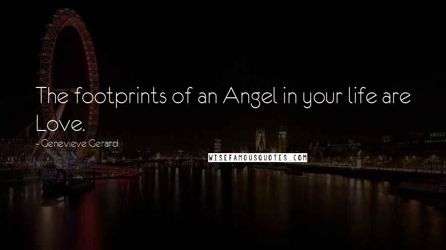Genevieve Gerard Quotes: The footprints of an Angel in your life are Love.