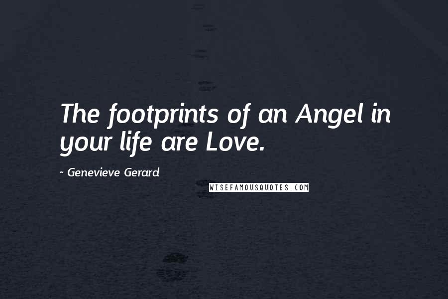 Genevieve Gerard Quotes: The footprints of an Angel in your life are Love.