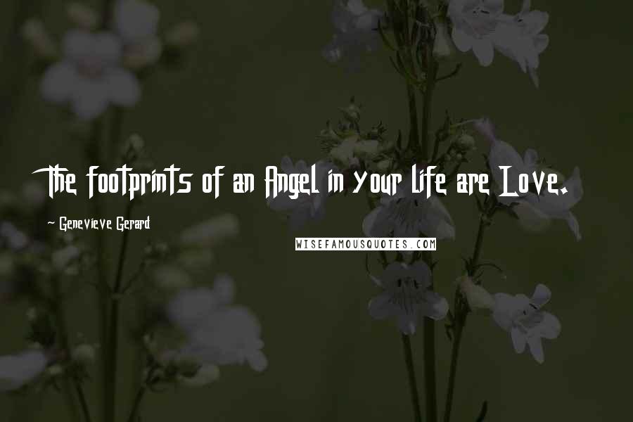 Genevieve Gerard Quotes: The footprints of an Angel in your life are Love.