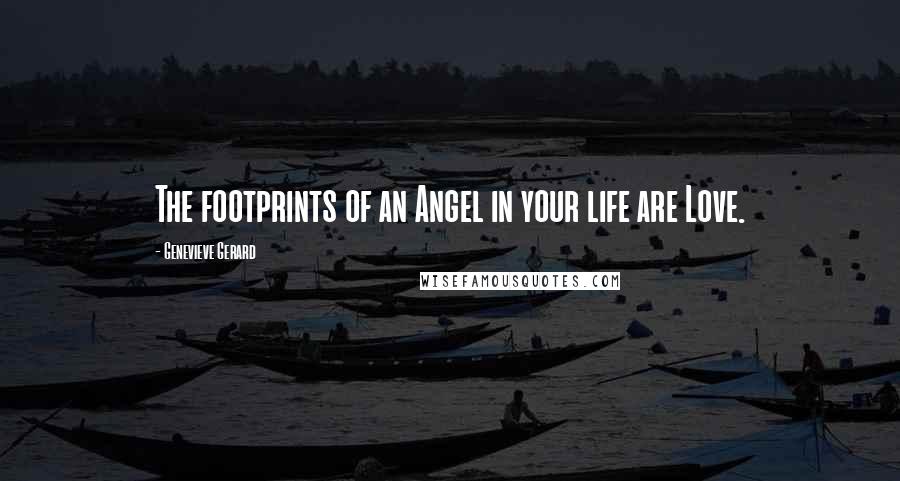 Genevieve Gerard Quotes: The footprints of an Angel in your life are Love.