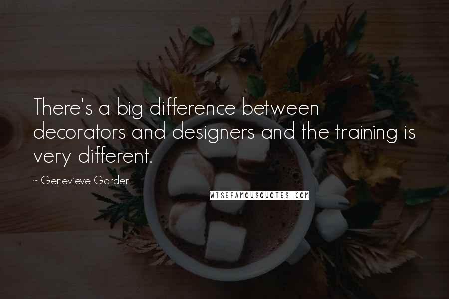 Genevieve Gorder Quotes: There's a big difference between decorators and designers and the training is very different.
