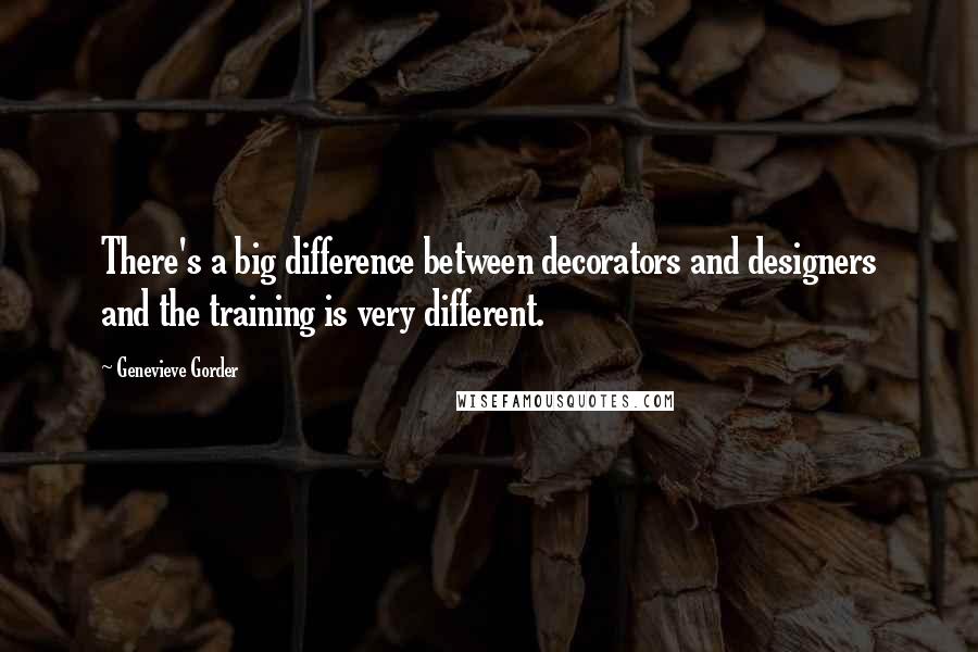Genevieve Gorder Quotes: There's a big difference between decorators and designers and the training is very different.