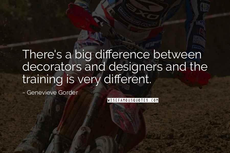 Genevieve Gorder Quotes: There's a big difference between decorators and designers and the training is very different.