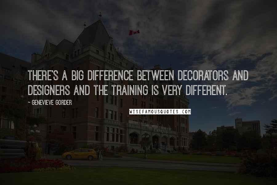 Genevieve Gorder Quotes: There's a big difference between decorators and designers and the training is very different.