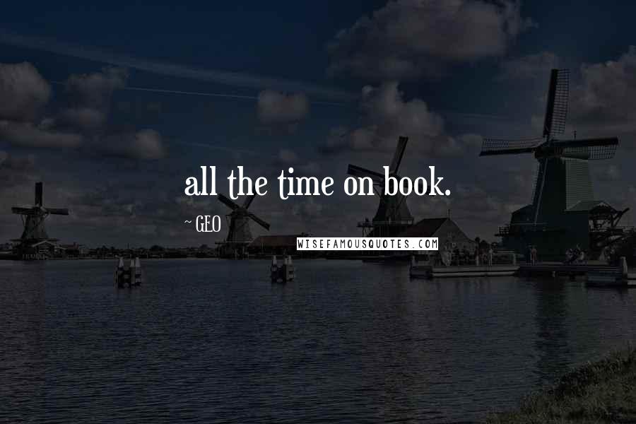 GEO Quotes: all the time on book.