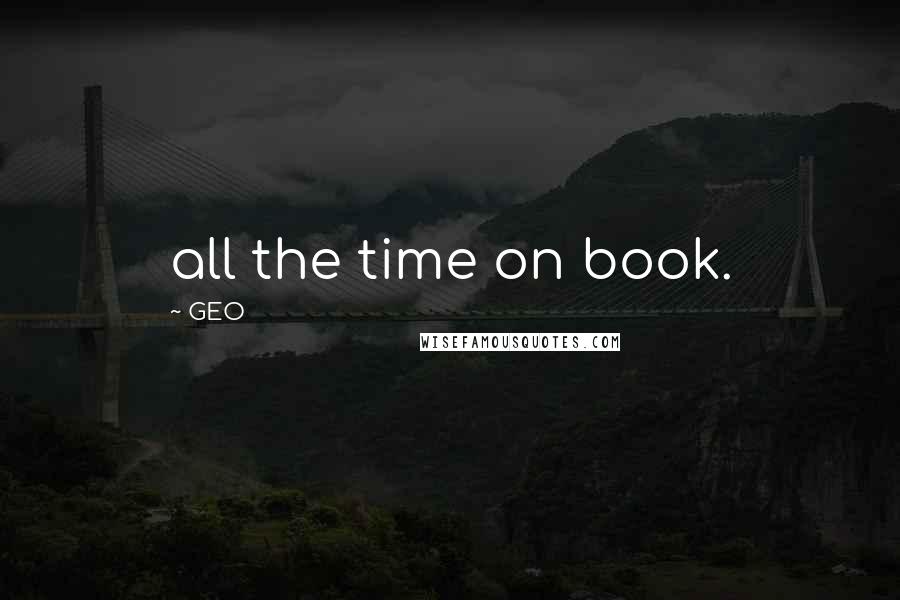 GEO Quotes: all the time on book.