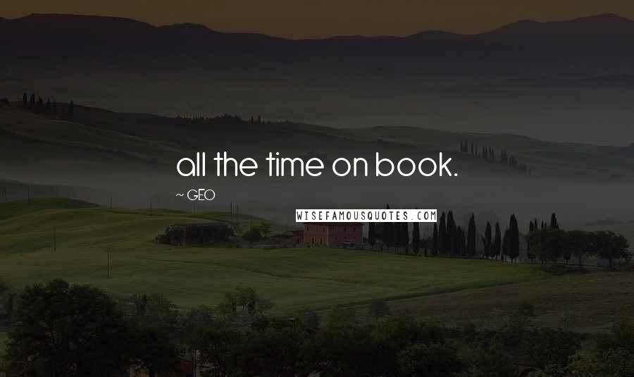 GEO Quotes: all the time on book.