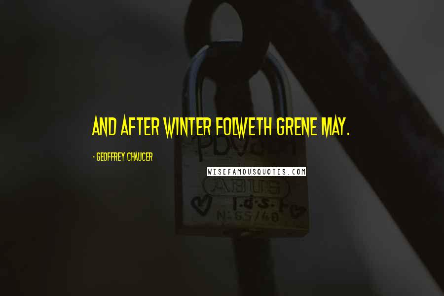 Geoffrey Chaucer Quotes: And after winter folweth grene May.