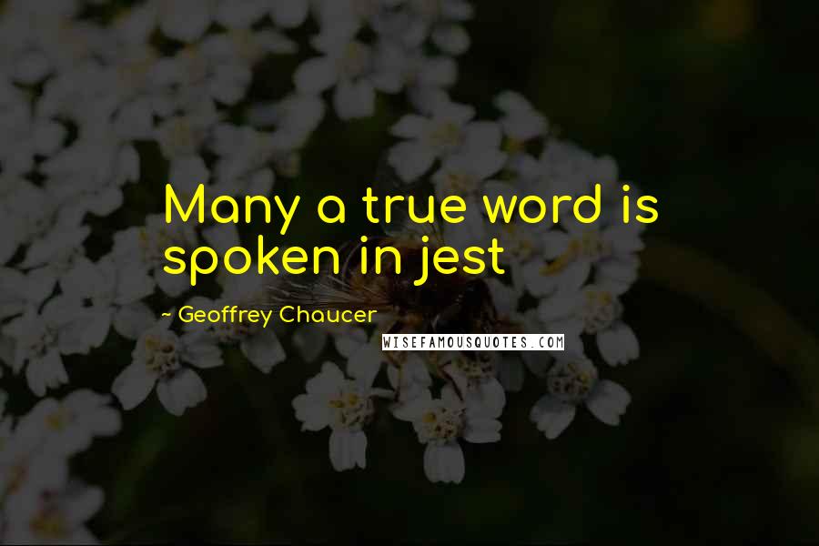 Geoffrey Chaucer Quotes: Many a true word is spoken in jest