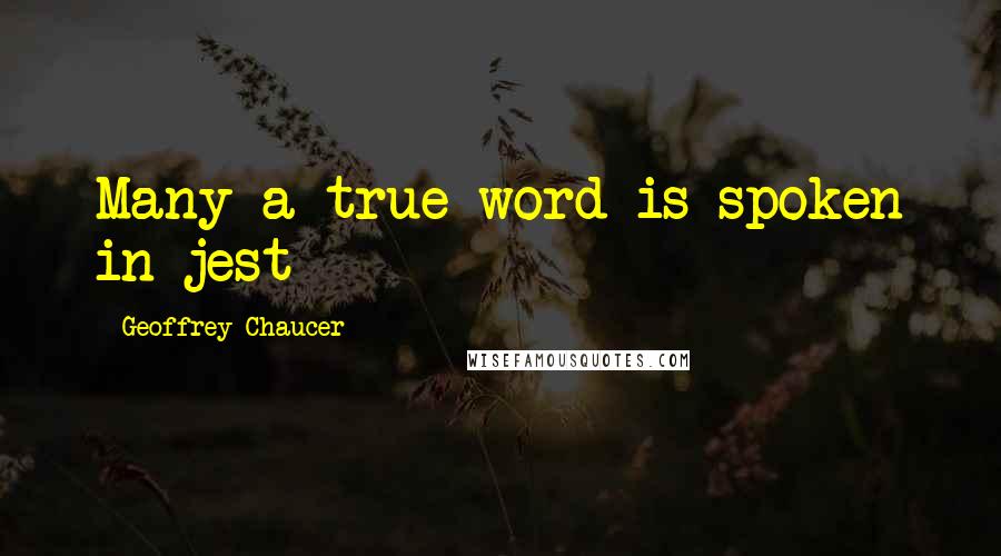 Geoffrey Chaucer Quotes: Many a true word is spoken in jest