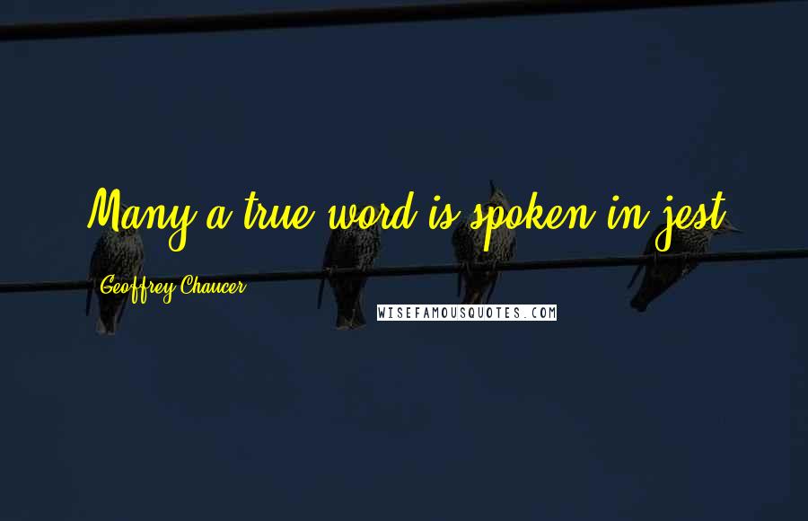 Geoffrey Chaucer Quotes: Many a true word is spoken in jest