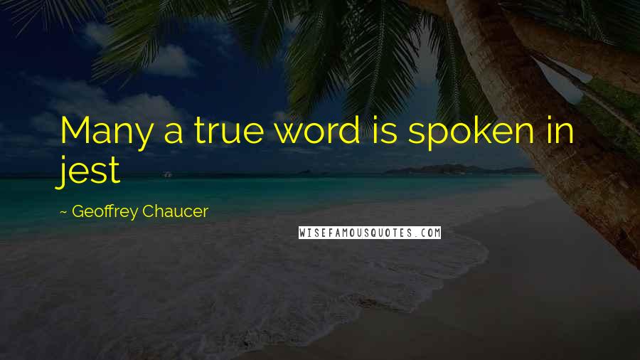 Geoffrey Chaucer Quotes: Many a true word is spoken in jest