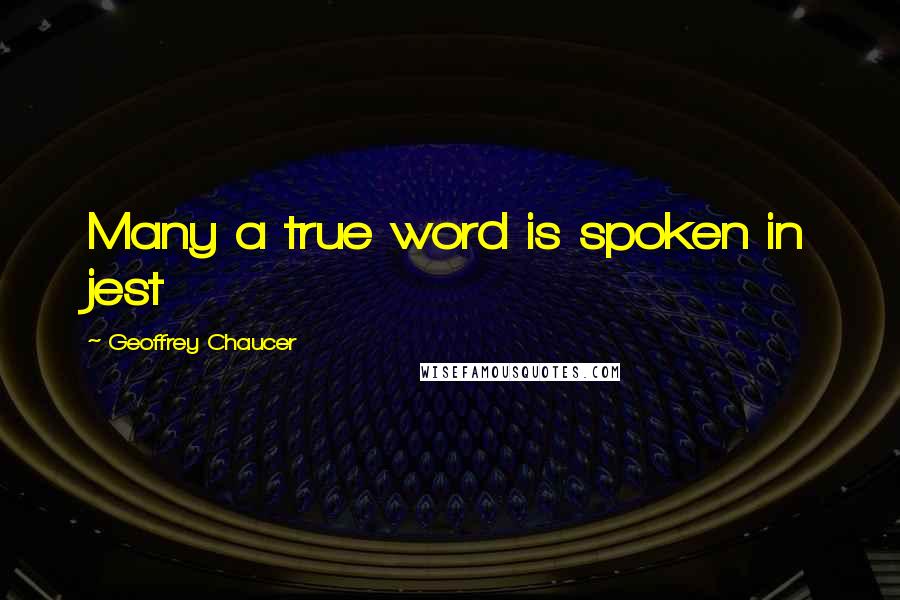 Geoffrey Chaucer Quotes: Many a true word is spoken in jest