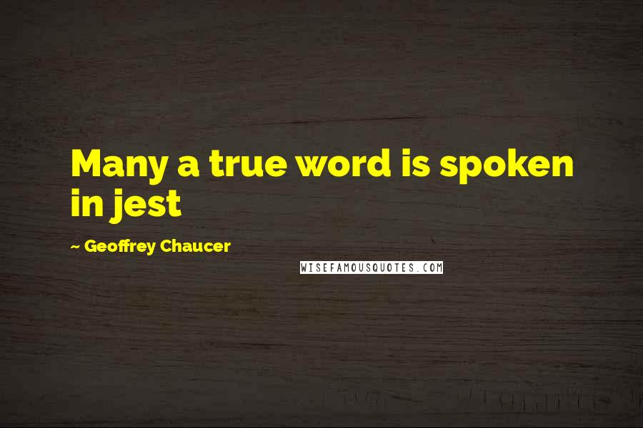 Geoffrey Chaucer Quotes: Many a true word is spoken in jest