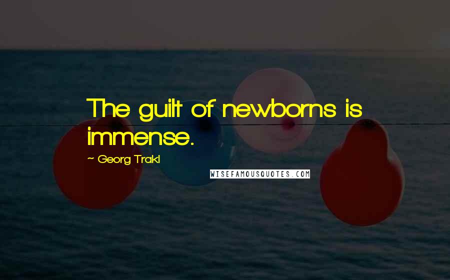 Georg Trakl Quotes: The guilt of newborns is immense.