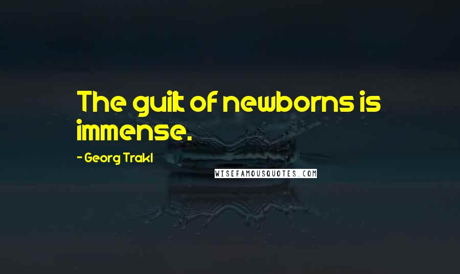 Georg Trakl Quotes: The guilt of newborns is immense.