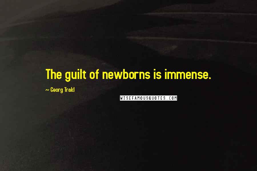 Georg Trakl Quotes: The guilt of newborns is immense.