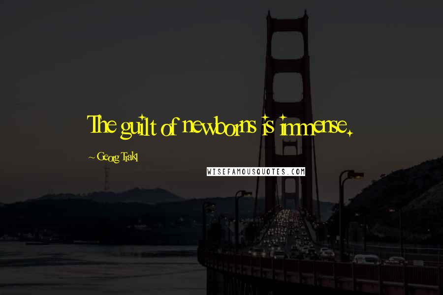 Georg Trakl Quotes: The guilt of newborns is immense.