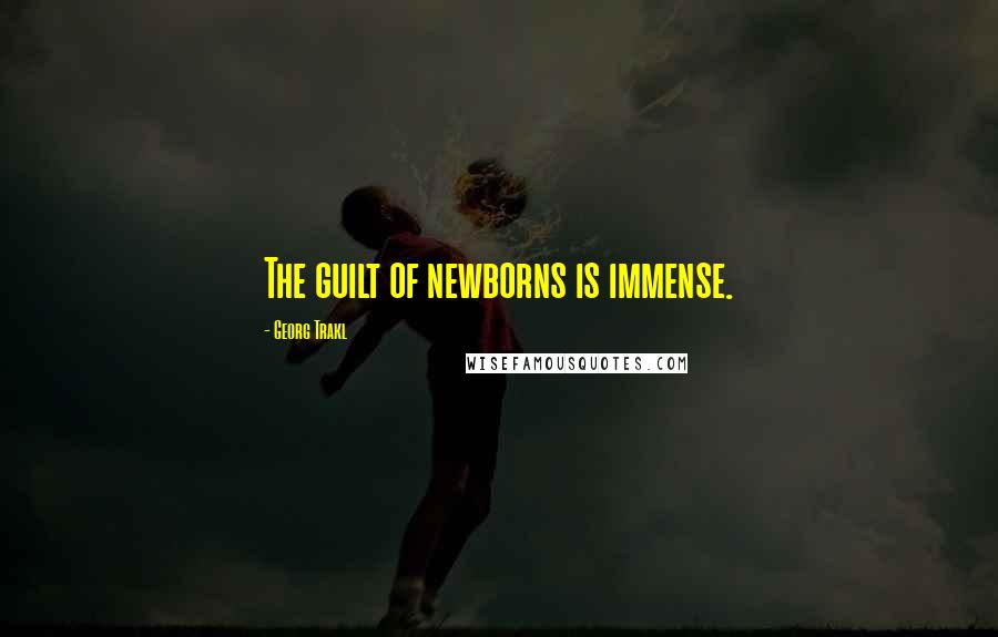 Georg Trakl Quotes: The guilt of newborns is immense.