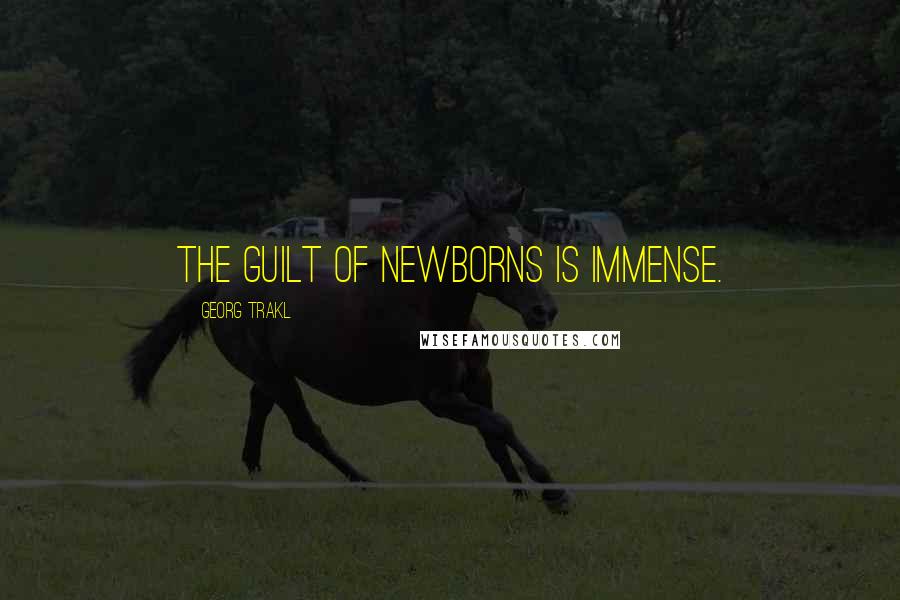 Georg Trakl Quotes: The guilt of newborns is immense.