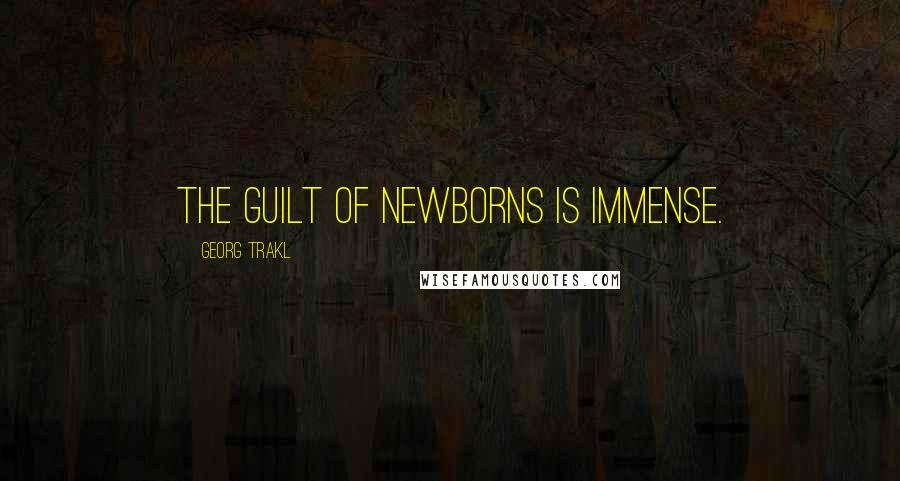 Georg Trakl Quotes: The guilt of newborns is immense.