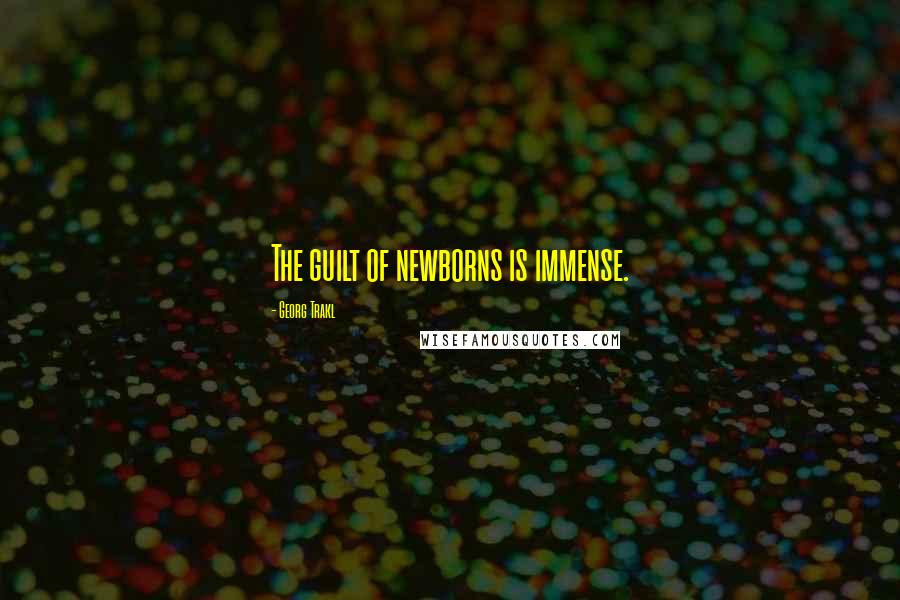 Georg Trakl Quotes: The guilt of newborns is immense.