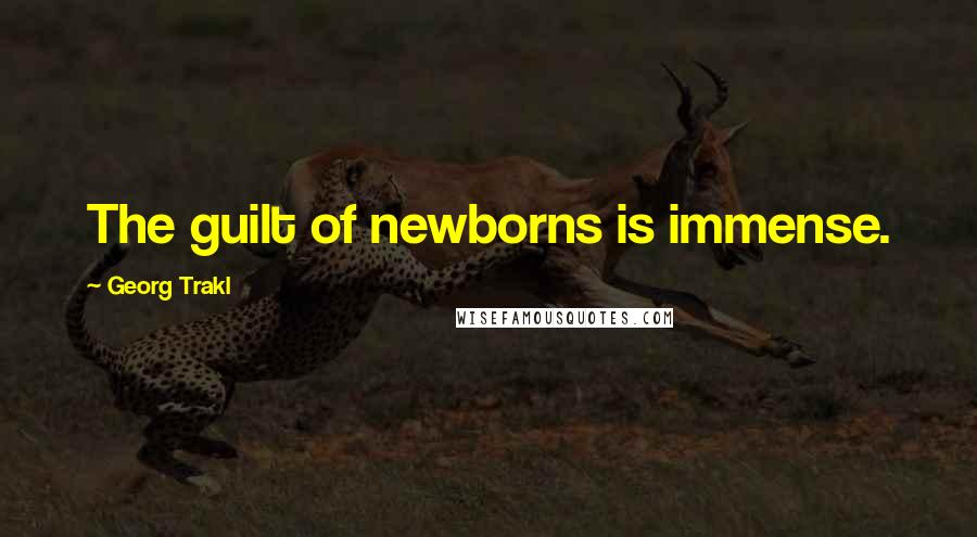 Georg Trakl Quotes: The guilt of newborns is immense.