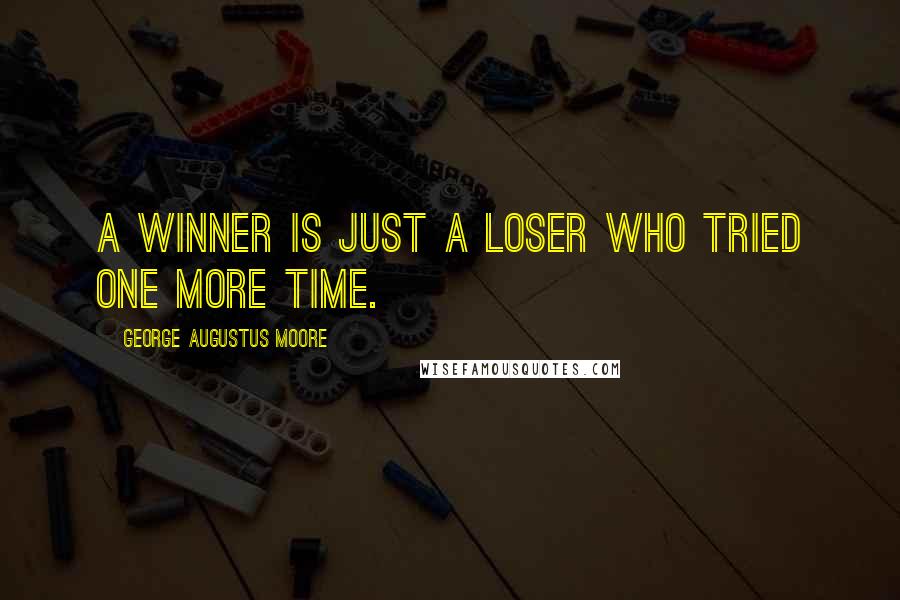 George Augustus Moore Quotes: A winner is just a loser who tried one more time.