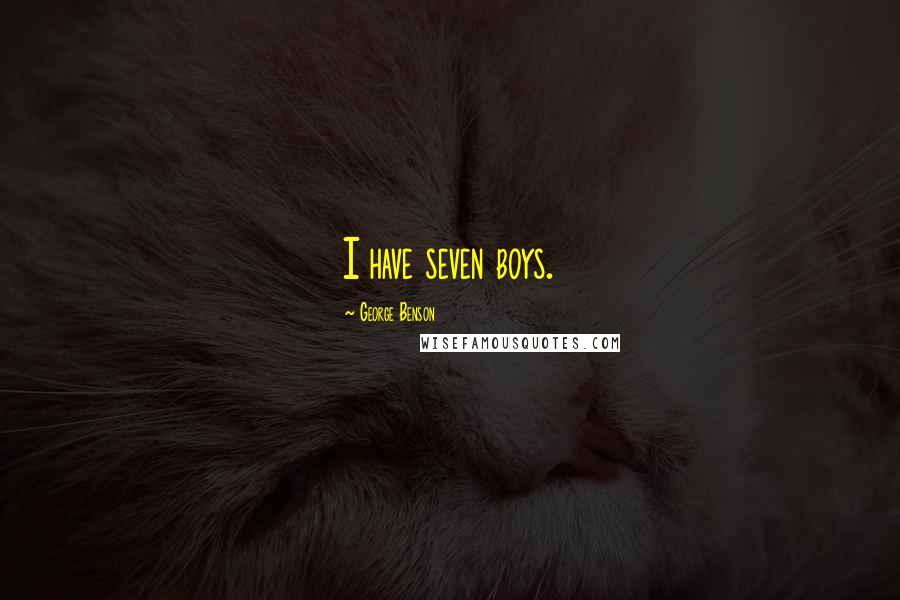 George Benson Quotes: I have seven boys.