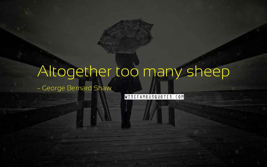 George Bernard Shaw Quotes: Altogether too many sheep