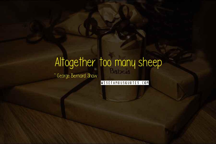 George Bernard Shaw Quotes: Altogether too many sheep