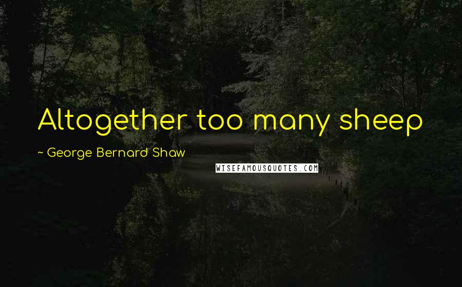 George Bernard Shaw Quotes: Altogether too many sheep