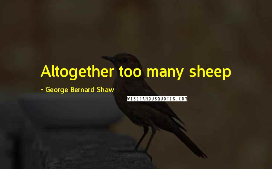 George Bernard Shaw Quotes: Altogether too many sheep