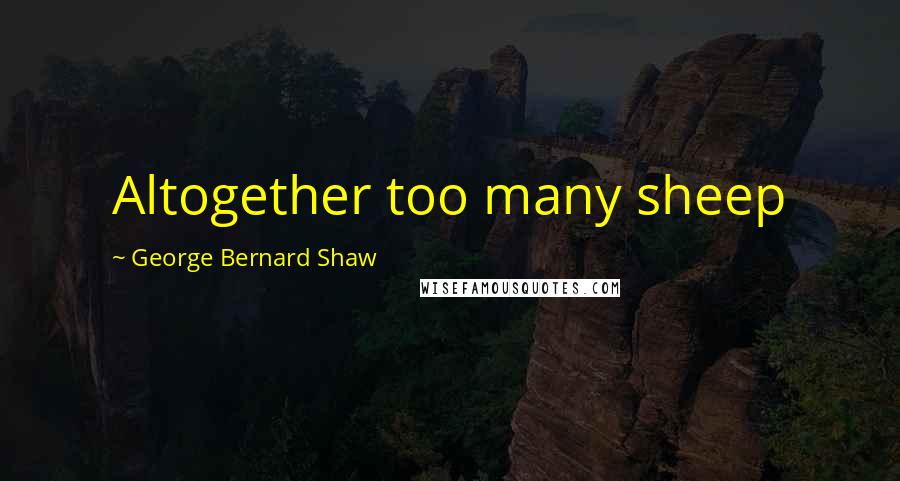 George Bernard Shaw Quotes: Altogether too many sheep