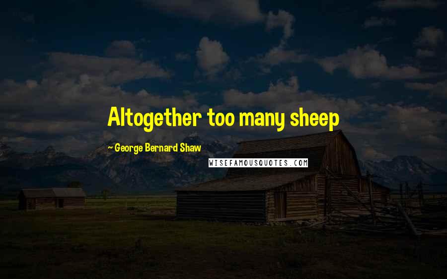 George Bernard Shaw Quotes: Altogether too many sheep