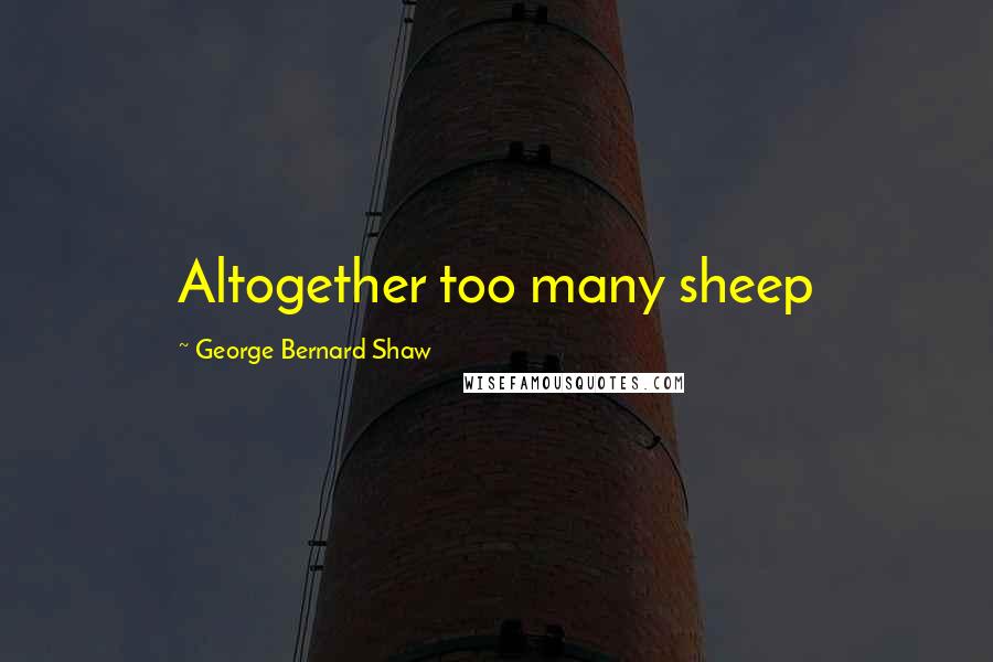 George Bernard Shaw Quotes: Altogether too many sheep