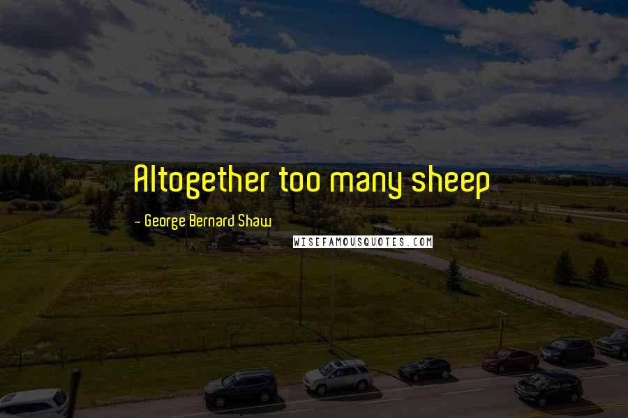 George Bernard Shaw Quotes: Altogether too many sheep