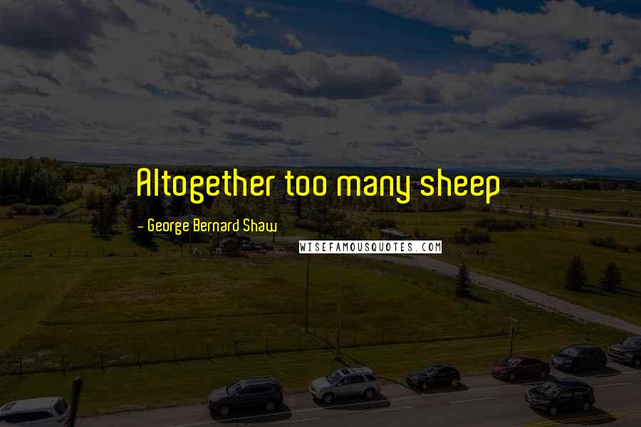 George Bernard Shaw Quotes: Altogether too many sheep