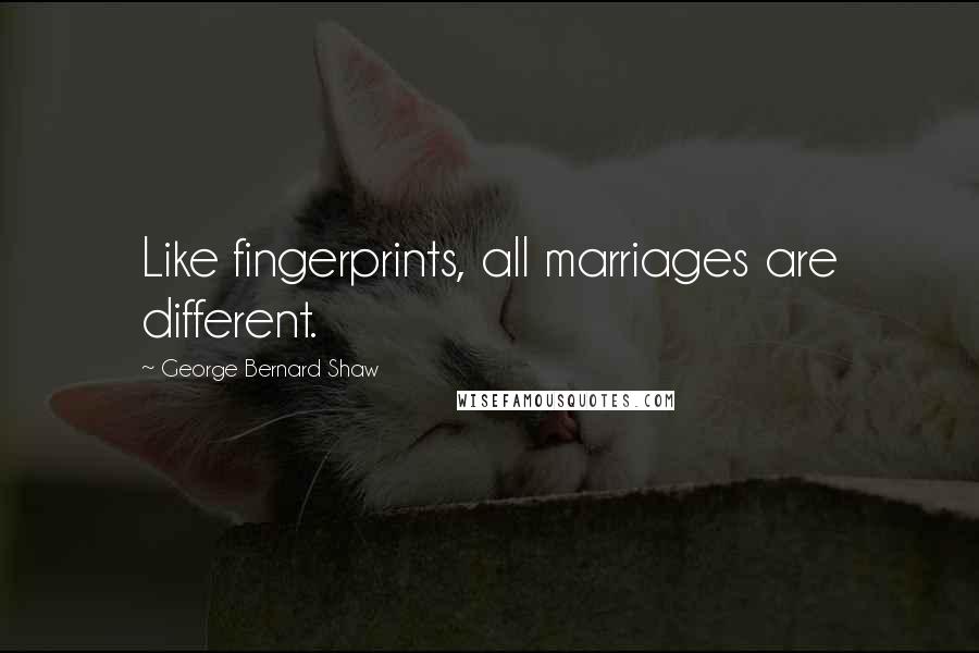 George Bernard Shaw Quotes: Like fingerprints, all marriages are different.