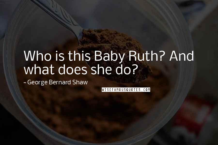 George Bernard Shaw Quotes: Who is this Baby Ruth? And what does she do?