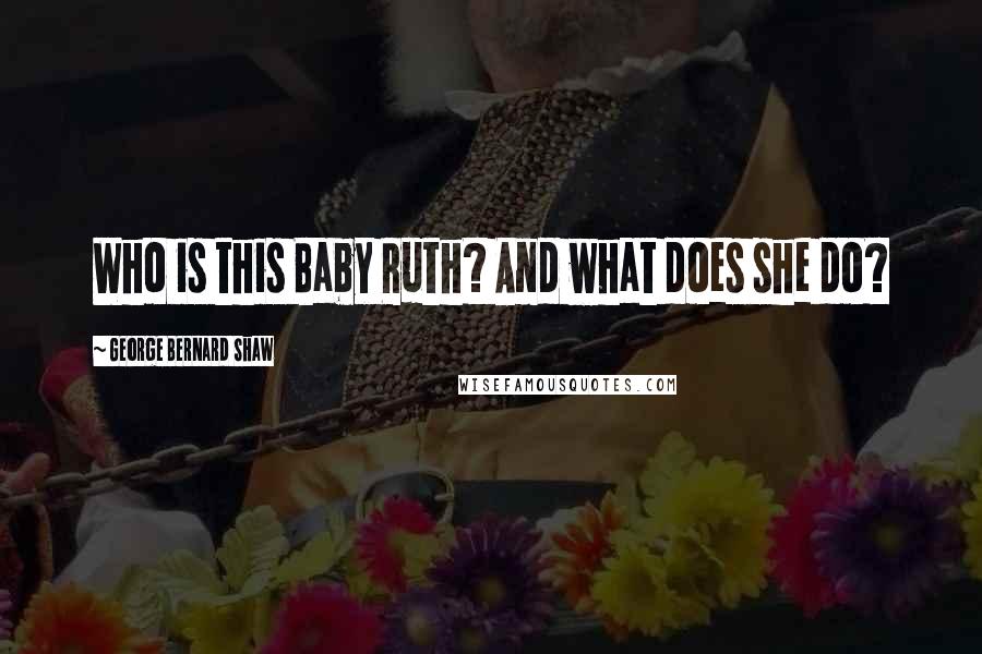 George Bernard Shaw Quotes: Who is this Baby Ruth? And what does she do?